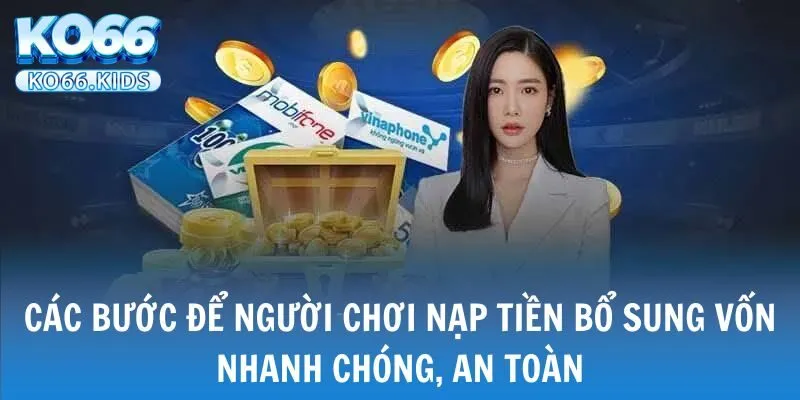 KO66 - Link Truy Cập Mới Nhất 2025 - Đăng Ký +88K 30 Các bước để người chơi nạp tiền bổ sung vốn nhanh chóng, an toàn