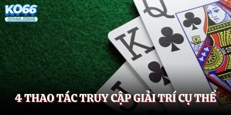 4 thao tác truy cập giải trí cụ thể