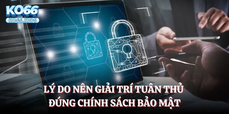 Chính Sách Bảo Mật - Cập Nhật Thông Tin Mới Nhất Từ KO66 1 Lý do nên thực hiện cá cược theo chính sách bảo mật