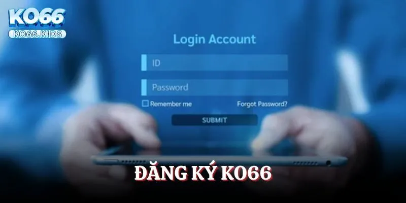 Đăng Ký KO66 - Trải Nghiệm Nền Tảng Giải Trí Chất Lượng