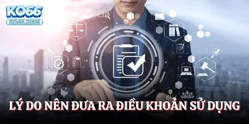 Điều Khoản Sử Dụng - Quy Định Cần Biết Khi Đăng Nhập KO66 1 Tại sao KO66 phải đưa ra các chính sách với người chơi?