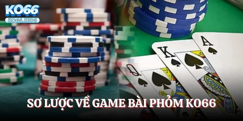 Game Bài Phỏm KO66 - Bật Mí Luật Chơi Chuẩn Nhất Cho Newbie 2 Giới thiệu sơ lược về game bài phỏm KO66