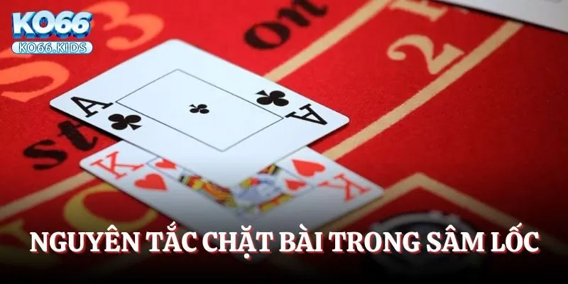 Game Bài Sâm Lốc KO66 - Giải Trí Cực Đỉnh Mỗi Ngày 3 Nguyên tắc chặt bài trong Sâm lốc