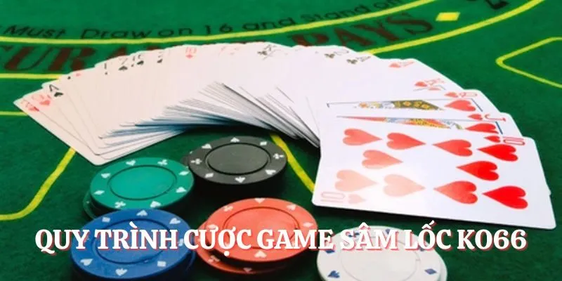 Game Bài Sâm Lốc KO66 - Giải Trí Cực Đỉnh Mỗi Ngày 4 Quy trình cược game Sâm lốc KO66
