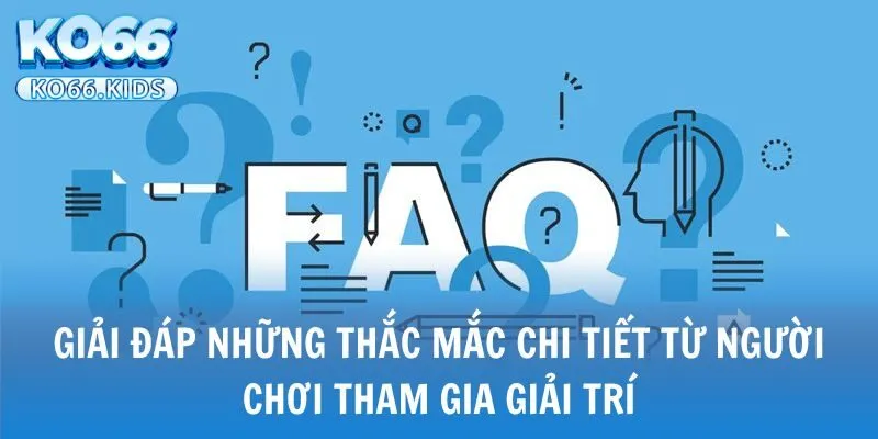 KO66 - Link Truy Cập Mới Nhất 2025 - Đăng Ký +88K 31 Giải đáp những thắc mắc chi tiết từ người chơi tham gia giải trí