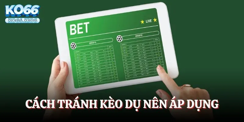 Kèo Dụ Là Gì? Mách Bạn Cách Tránh Cạm Bẫy Của Nhà Cái 4 Cách tránh kèo dụ nên áp dụng