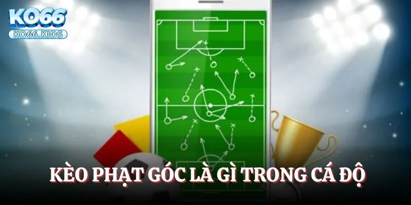 Kèo Phạt Góc Là Gì? Xem Ngay Để Tự Tin Đầu Tư Rinh Thưởng 2 Tìm hiểu hình thức cược kèo phạt góc là gì?