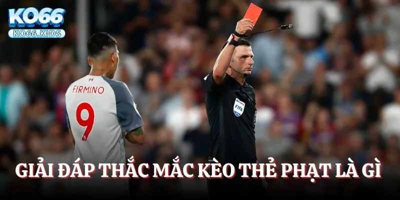 Kèo Thẻ Phạt Là Gì? Tổng Quan Kiến Thức Cho Cược Thủ Mới 2 Giải đáp thắc mắc kèo thẻ phạt là gì cho người mới