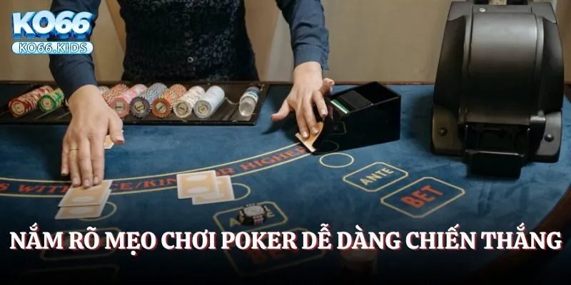 Cập Nhật Mẹo Chơi Poker Cùng Chiến Lược Đỉnh Cao Tại KO66 2 Mẹo chơi Poker nhờ thuộc lòng luật