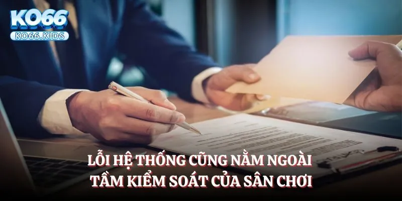 Miễn Trừ Trách Nhiệm KO66 - Quy Định Quan Trọng Cần Nắm 2 Lỗi hệ thống cũng nằm ngoài tầm kiểm soát của sân chơi