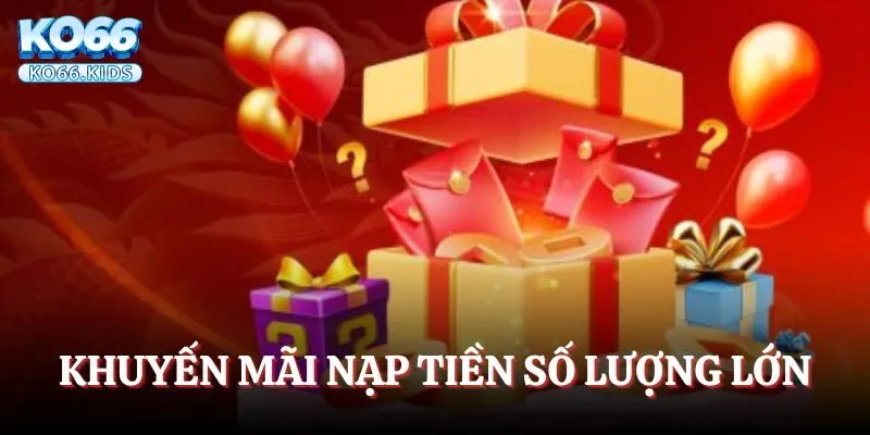 Nạp Tiền KO66 - Đáp Ứng Điều Kiện Cho Cuộc Chơi Hoàn Hảo 4 Khuyến mãi nạp tiền số lượng lớn