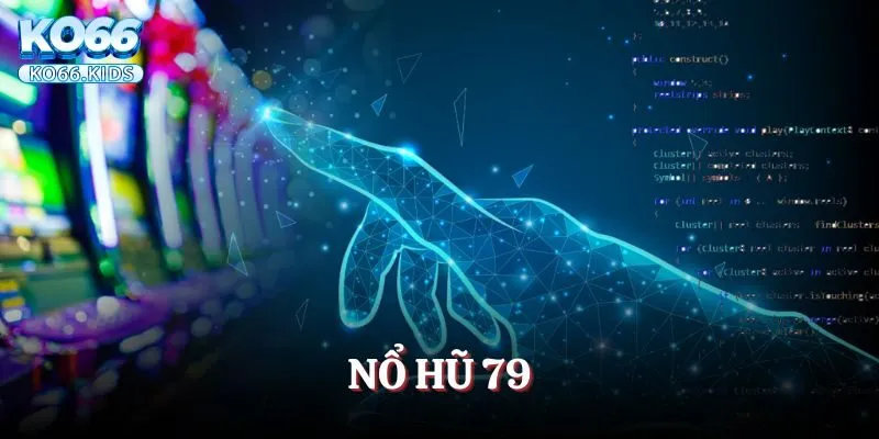 Nổ Hũ 79 Đổi Thưởng - Chơi Vui Rinh Tài Lộc Trong Chớp Mắt