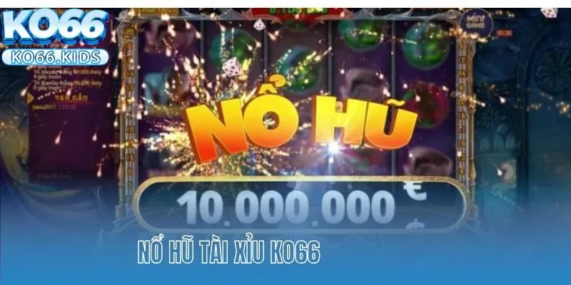 Nổ Hũ Tài Xỉu KO66 - Quay Thưởng Nhận Tiền Thưởng Cực Dễ