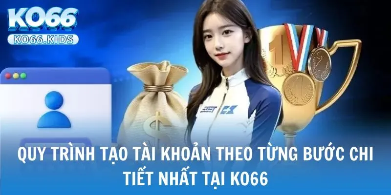 KO66 - Link Truy Cập Mới Nhất 2025 - Đăng Ký +88K 29 Quy trình tạo tài khoản theo từng bước chi tiết nhất tại KO66