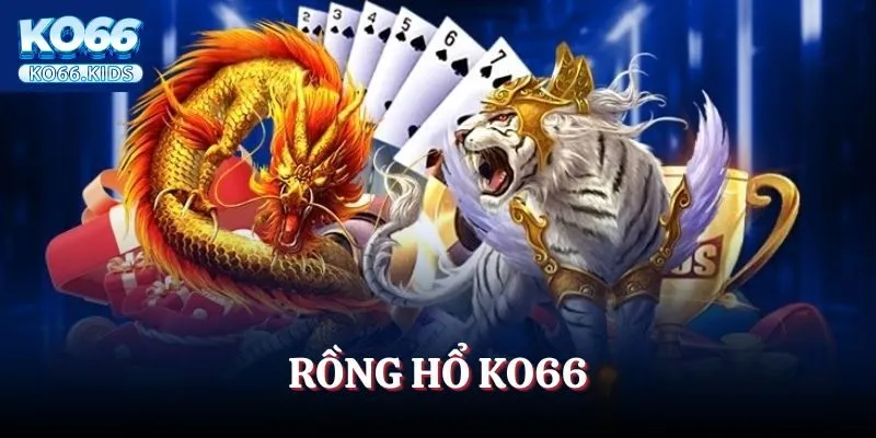 Rồng Hổ KO66 – Đặt Cửa Nhanh, Nhận Thưởng Lớn Mỗi Ngày