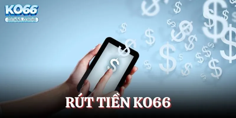 Rút Tiền KO66 - Rút Tiền Siêu Tốc Chỉ Trong 3 Phút