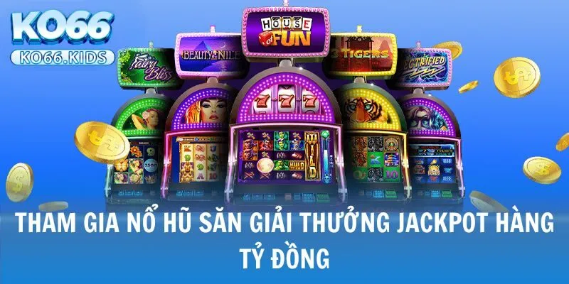 KO66 - Link Truy Cập Mới Nhất 2025 - Đăng Ký +88K 26 Tham gia nổ hũ săn giải thưởng Jackpot hàng tỷ đồng