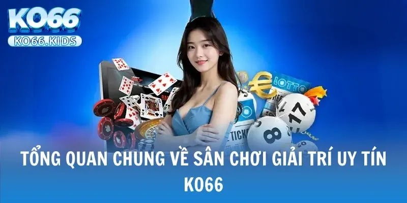 KO66 - Link Truy Cập Mới Nhất 2025 - Đăng Ký +88K 25 Sơ lược thông tin về nhà cái KO66